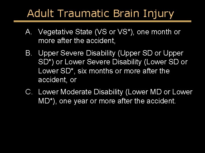 Adult Traumatic Brain Injury A. Vegetative State (VS or VS*), one month or more Adult Traumatic Brain Injury A. Vegetative State (VS or VS*), one month or more
