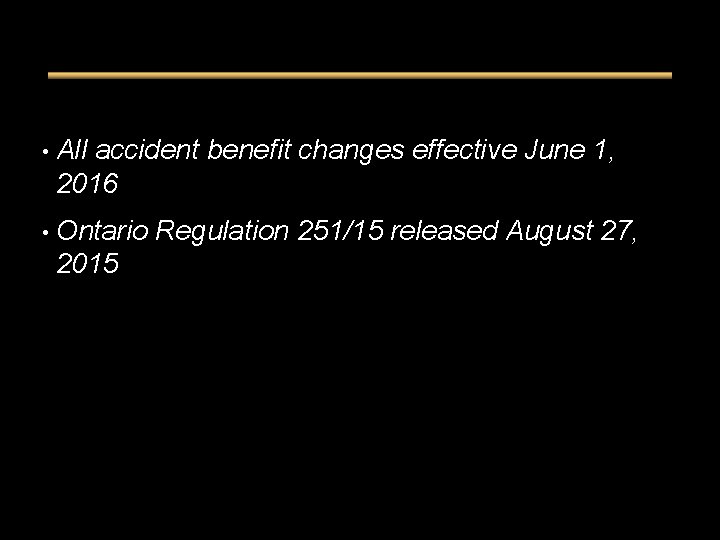 • All accident benefit changes effective June 1, 2016 • Ontario Regulation 251/15 • All accident benefit changes effective June 1, 2016 • Ontario Regulation 251/15