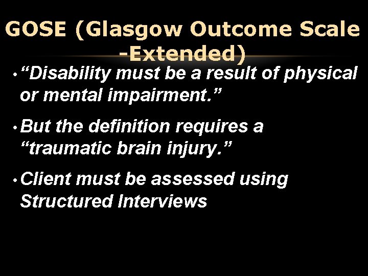 GOSE (Glasgow Outcome Scale -Extended) • “Disability must be a result of physical or GOSE (Glasgow Outcome Scale -Extended) • “Disability must be a result of physical or