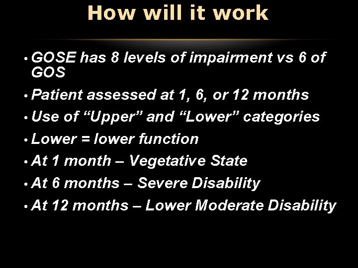 How will it work • GOSE has 8 levels of impairment vs 6 of How will it work • GOSE has 8 levels of impairment vs 6 of