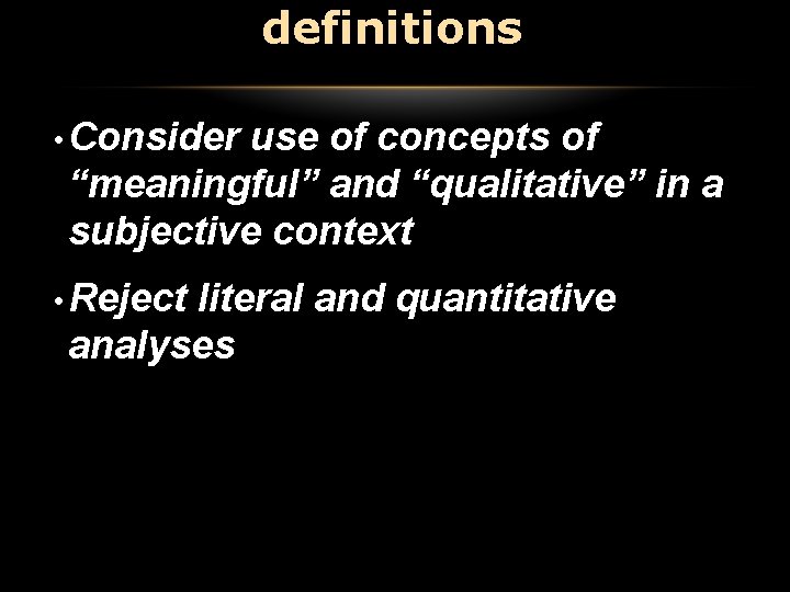 definitions • Consider use of concepts of “meaningful” and “qualitative” in a subjective context definitions • Consider use of concepts of “meaningful” and “qualitative” in a subjective context