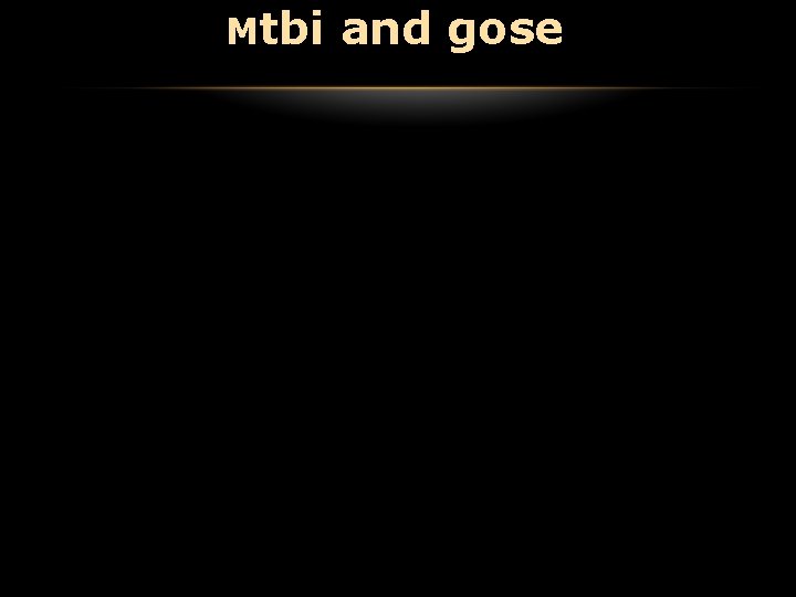 Mtbi and gose Mtbi and gose