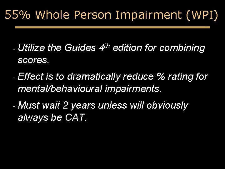 55% Whole Person Impairment (WPI) - Utilize the Guides 4 th edition for combining 55% Whole Person Impairment (WPI) - Utilize the Guides 4 th edition for combining