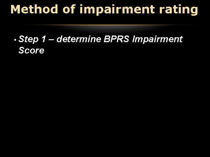 Method of impairment rating • Step 1 – determine BPRS Impairment Score Method of impairment rating • Step 1 – determine BPRS Impairment Score