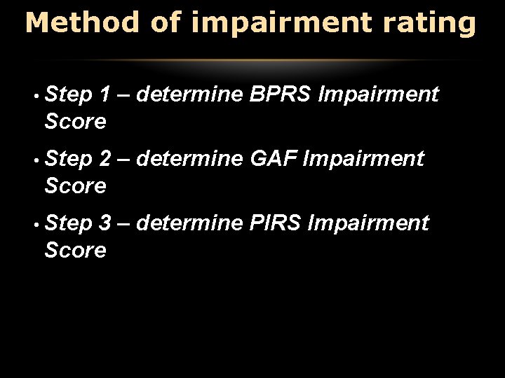 Method of impairment rating • Step 1 – determine BPRS Impairment Score • Step Method of impairment rating • Step 1 – determine BPRS Impairment Score • Step