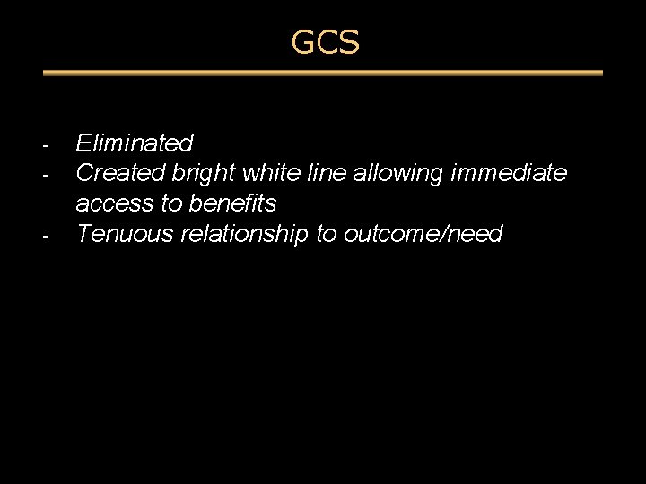 GCS - Eliminated Created bright white line allowing immediate access to benefits Tenuous relationship GCS - Eliminated Created bright white line allowing immediate access to benefits Tenuous relationship