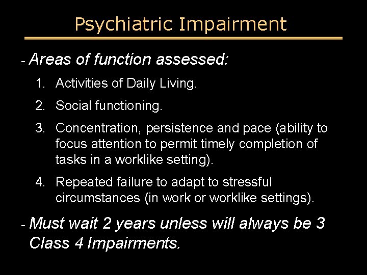 Psychiatric Impairment - Areas of function assessed: 1. Activities of Daily Living. 2. Social Psychiatric Impairment - Areas of function assessed: 1. Activities of Daily Living. 2. Social