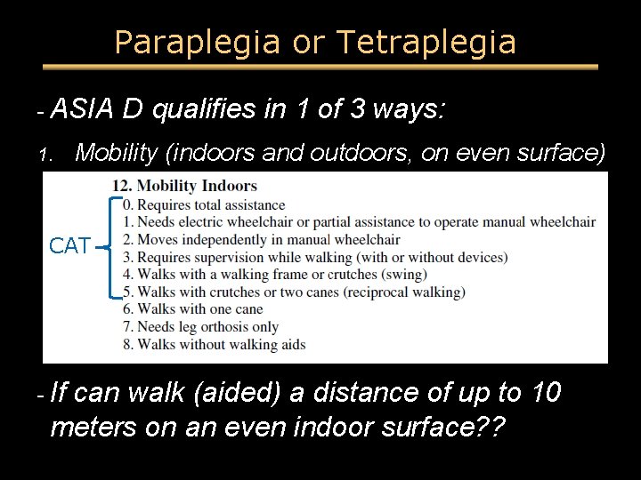 Paraplegia or Tetraplegia - ASIA D qualifies in 1 of 3 ways: 1. Mobility Paraplegia or Tetraplegia - ASIA D qualifies in 1 of 3 ways: 1. Mobility