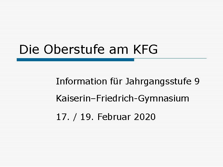 Die Oberstufe am KFG Information für Jahrgangsstufe 9 Kaiserin–Friedrich-Gymnasium 17. / 19. Februar 2020