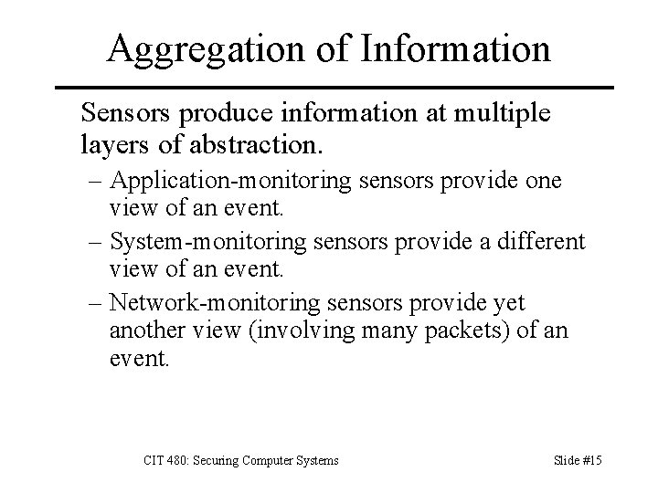 Aggregation of Information Sensors produce information at multiple layers of abstraction. – Application-monitoring sensors