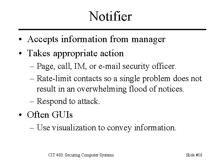 Notifier • Accepts information from manager • Takes appropriate action – Page, call, IM,