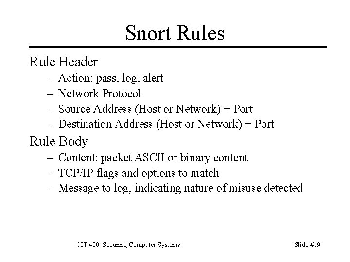 Snort Rules Rule Header – – Action: pass, log, alert Network Protocol Source Address