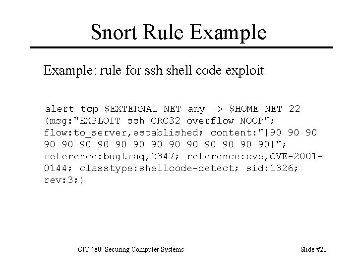 Snort Rule Example: rule for ssh shell code exploit alert tcp $EXTERNAL_NET any ->