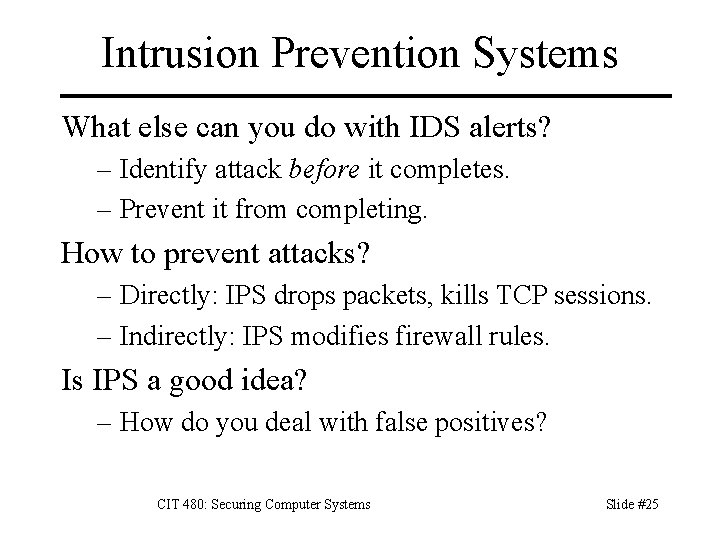 Intrusion Prevention Systems What else can you do with IDS alerts? – Identify attack