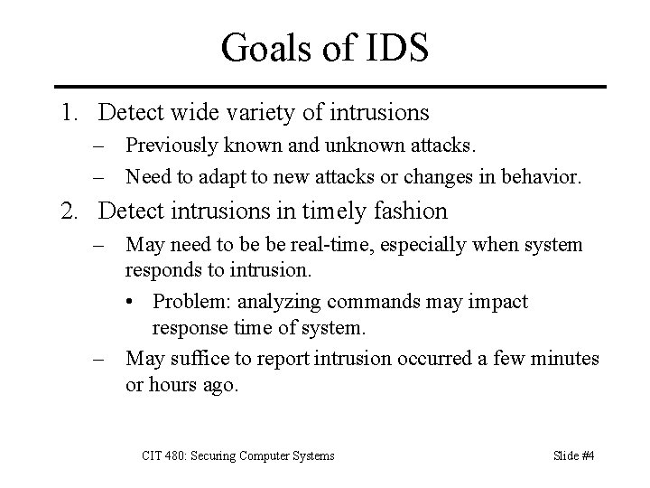 Goals of IDS 1. Detect wide variety of intrusions – Previously known and unknown