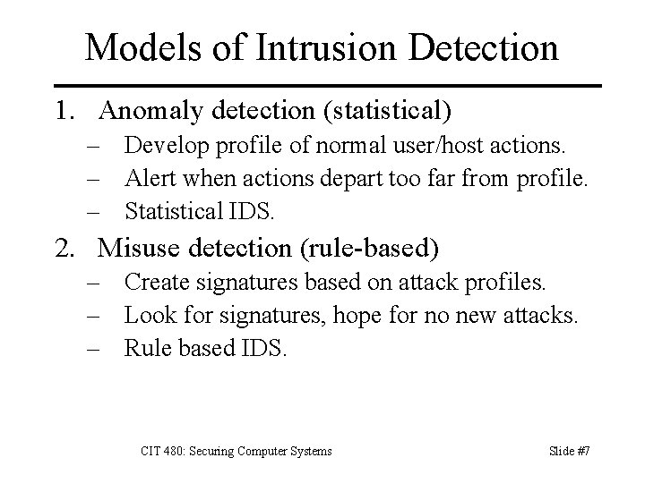 Models of Intrusion Detection 1. Anomaly detection (statistical) – Develop profile of normal user/host