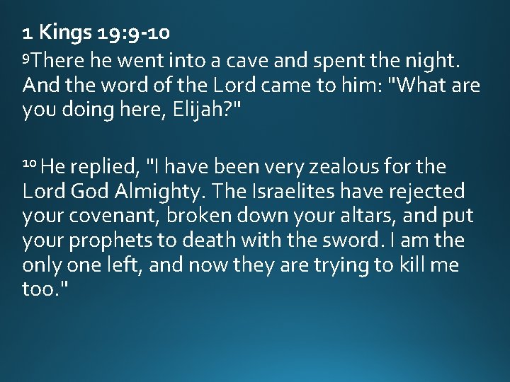 1 Kings 19: 9 -10 9 There he went into a cave and spent 1 Kings 19: 9 -10 9 There he went into a cave and spent