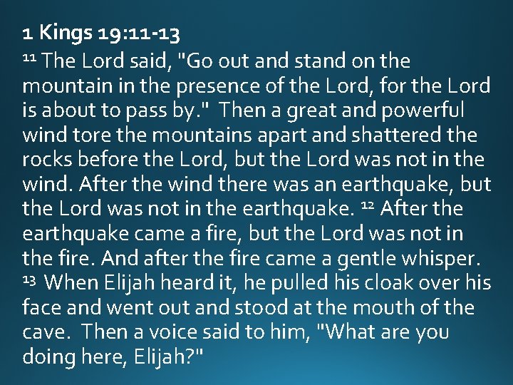 1 Kings 19: 11 -13 11 The Lord said, "Go out and stand on 1 Kings 19: 11 -13 11 The Lord said, "Go out and stand on