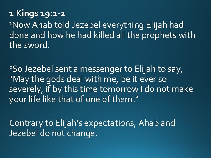 1 Kings 19: 1 -2 1 Now Ahab told Jezebel everything Elijah had done 1 Kings 19: 1 -2 1 Now Ahab told Jezebel everything Elijah had done