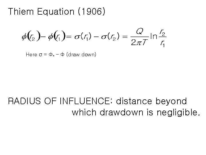 Thiem Equation (1906) Here σ = Фo – Ф (draw down) RADIUS OF INFLUENCE: