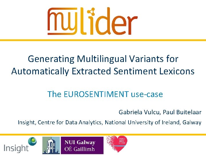 Generating Multilingual Variants for Automatically Extracted Sentiment Lexicons The EUROSENTIMENT use-case Gabriela Vulcu, Paul Generating Multilingual Variants for Automatically Extracted Sentiment Lexicons The EUROSENTIMENT use-case Gabriela Vulcu, Paul