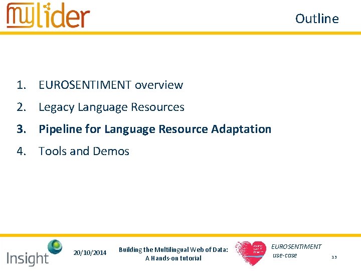 Outline 1. EUROSENTIMENT overview 2. Legacy Language Resources 3. Pipeline for Language Resource Adaptation Outline 1. EUROSENTIMENT overview 2. Legacy Language Resources 3. Pipeline for Language Resource Adaptation