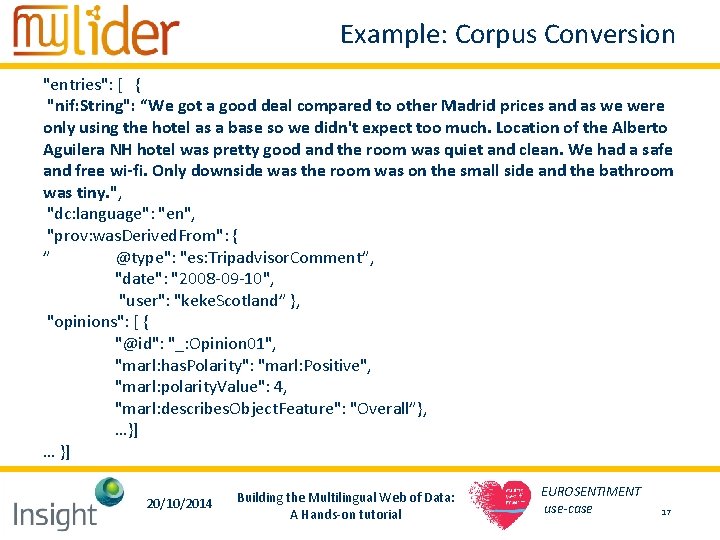 Example: Corpus Conversion "entries": [ { "nif: String": “We got a good deal compared Example: Corpus Conversion "entries": [ { "nif: String": “We got a good deal compared