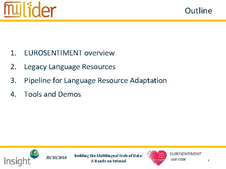 Outline 1. EUROSENTIMENT overview 2. Legacy Language Resources 3. Pipeline for Language Resource Adaptation Outline 1. EUROSENTIMENT overview 2. Legacy Language Resources 3. Pipeline for Language Resource Adaptation