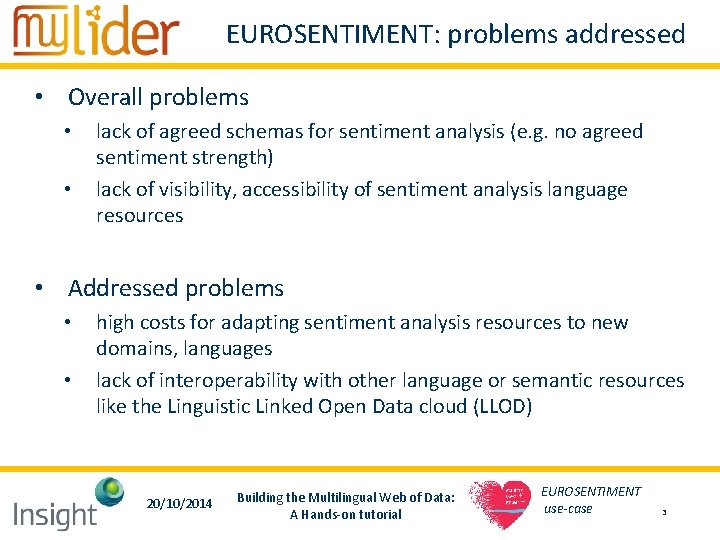 EUROSENTIMENT: problems addressed • Overall problems • • lack of agreed schemas for sentiment EUROSENTIMENT: problems addressed • Overall problems • • lack of agreed schemas for sentiment