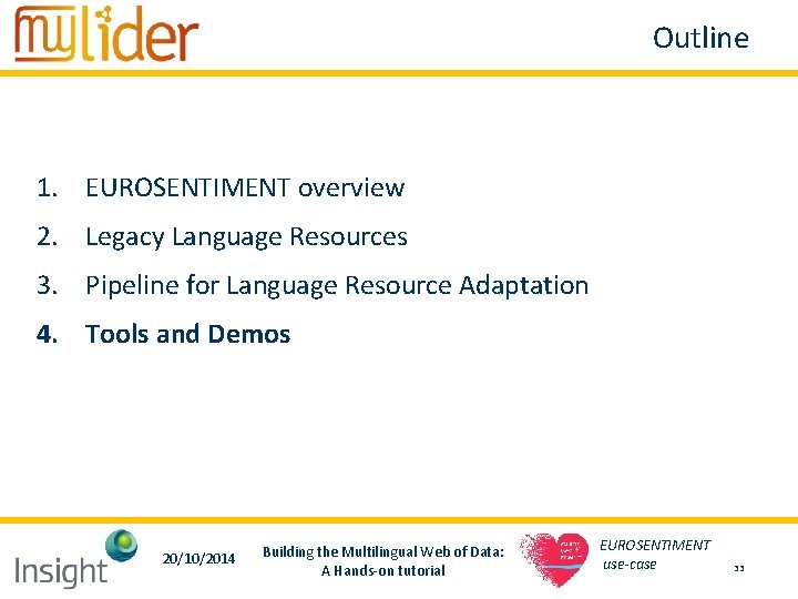 Outline 1. EUROSENTIMENT overview 2. Legacy Language Resources 3. Pipeline for Language Resource Adaptation Outline 1. EUROSENTIMENT overview 2. Legacy Language Resources 3. Pipeline for Language Resource Adaptation