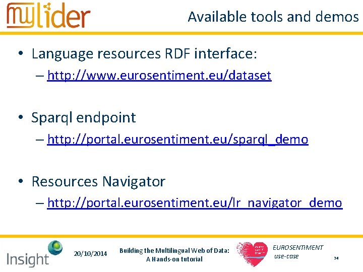 Available tools and demos • Language resources RDF interface: – http: //www. eurosentiment. eu/dataset Available tools and demos • Language resources RDF interface: – http: //www. eurosentiment. eu/dataset