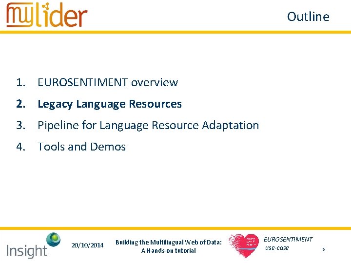 Outline 1. EUROSENTIMENT overview 2. Legacy Language Resources 3. Pipeline for Language Resource Adaptation Outline 1. EUROSENTIMENT overview 2. Legacy Language Resources 3. Pipeline for Language Resource Adaptation