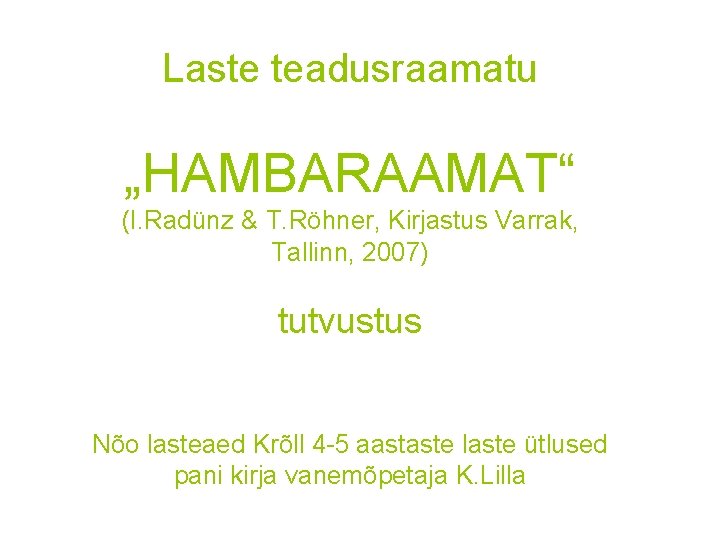 Laste teadusraamatu „HAMBARAAMAT“ (I. Radünz & T. Röhner, Kirjastus Varrak, Tallinn, 2007) tutvustus Nõo