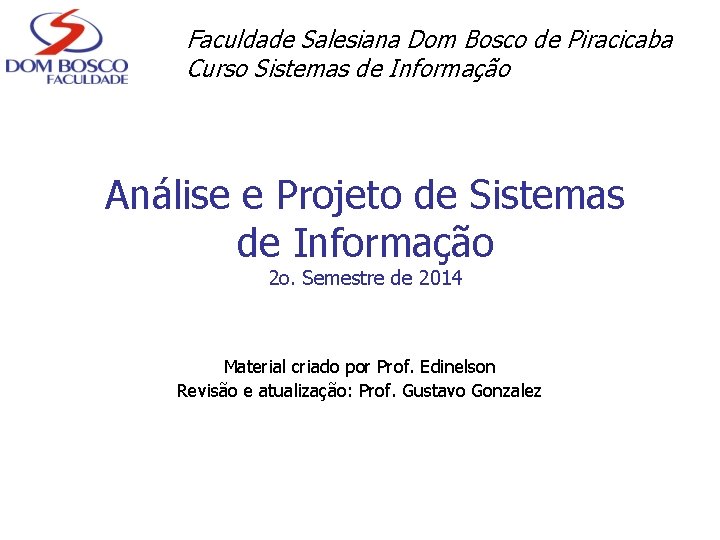Faculdade Salesiana Dom Bosco de Piracicaba Curso Sistemas de Informação Análise e Projeto de