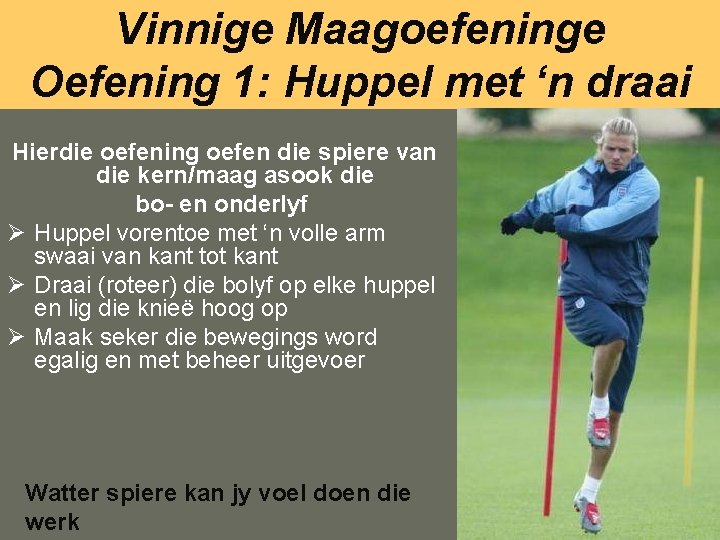 Vinnige Maagoefeninge Oefening 1: Huppel met ‘n draai Hierdie oefening oefen die spiere van