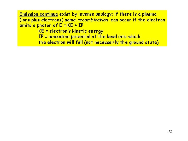 Emission continua exist by inverse analogy; if there is a plasma (ions plus electrons)