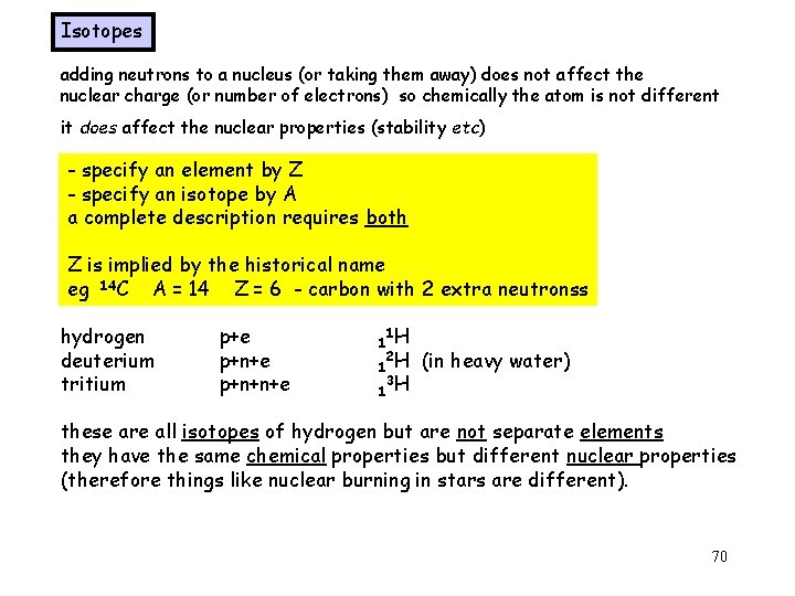 Isotopes adding neutrons to a nucleus (or taking them away) does not affect the