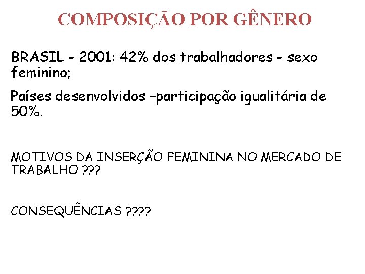 COMPOSIÇÃO POR GÊNERO BRASIL - 2001: 42% dos trabalhadores - sexo feminino; Países desenvolvidos