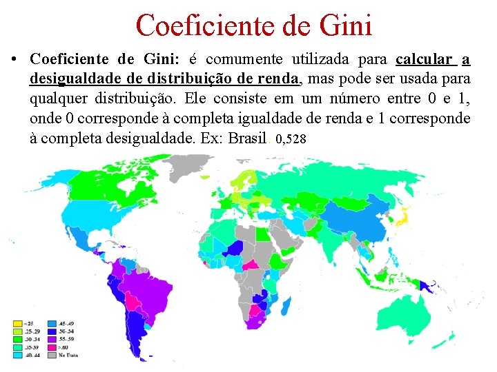 Coeficiente de Gini • Coeficiente de Gini: é comumente utilizada para calcular a desigualdade