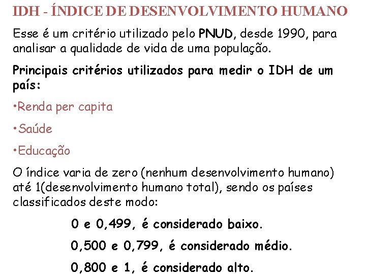 IDH - ÍNDICE DE DESENVOLVIMENTO HUMANO Esse é um critério utilizado pelo PNUD, desde