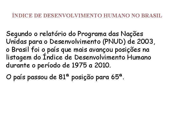 ÍNDICE DE DESENVOLVIMENTO HUMANO NO BRASIL Segundo o relatório do Programa das Nações Unidas