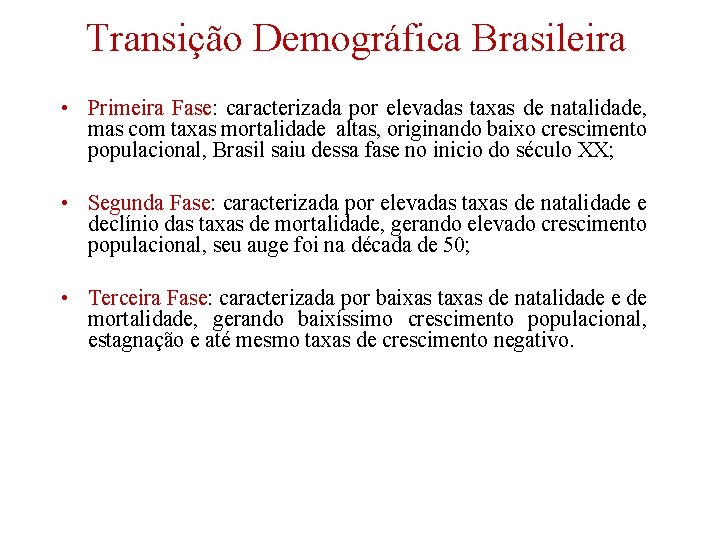 Transição Demográfica Brasileira • Primeira Fase: caracterizada por elevadas taxas de natalidade, mas com