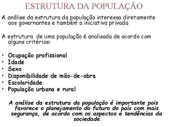 ESTRUTURA DA POPULAÇÃO A análise da estrutura da população interessa diretamente aos governantes e