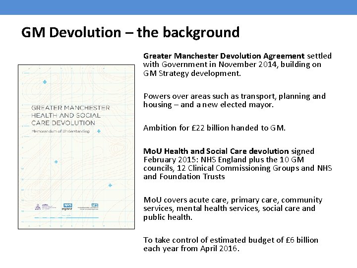 GM Devolution – the background Greater Manchester Devolution Agreement settled with Government in November