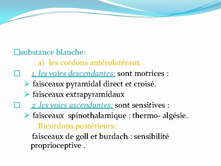 �substance blanche: a) les cordons antérolatéraux � 1. les voies descendantes: sont motrices :