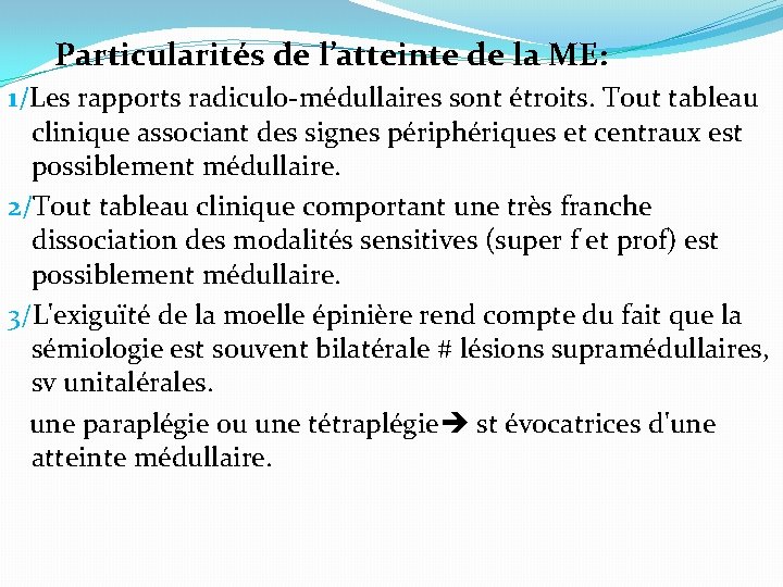  Particularités de l’atteinte de la ME: 1/Les rapports radiculo-médullaires sont étroits. Tout tableau