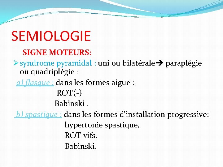 SEMIOLOGIE SIGNE MOTEURS: Ø syndrome pyramidal : uni ou bilatérale paraplégie ou quadriplégie :
