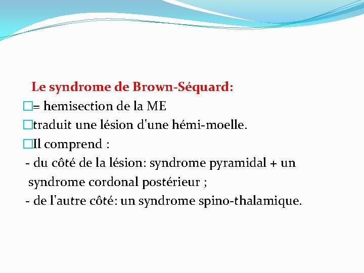  Le syndrome de Brown-Séquard: �= hemisection de la ME �traduit une lésion d'une