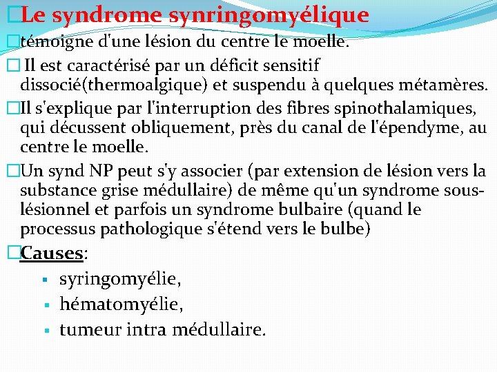 �Le syndrome synringomyélique �témoigne d'une lésion du centre le moelle. � Il est caractérisé