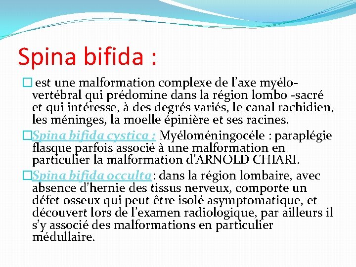 Spina bifida : � est une malformation complexe de l’axe myélovertébral qui prédomine dans